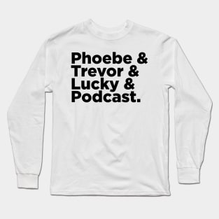 Phoebe & Trevor & Lucky & Podcast Long Sleeve T-Shirt